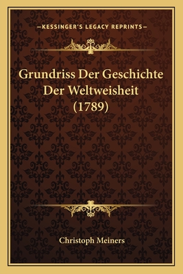 Grundriss Der Geschichte Der Weltweisheit (1789)