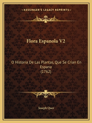 Flora Espanola V2: O Historia De Las Plantas, Que Se Crian En Espana (1762)