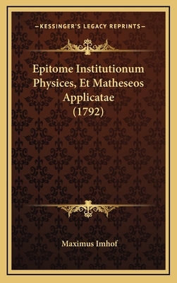 Epitome Institutionum Physices, Et Matheseos Applicatae (1792)