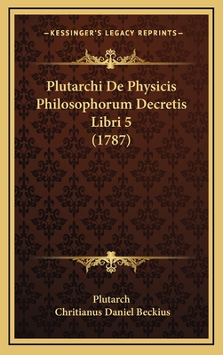Plutarchi De Physicis Philosophorum Decretis Libri 5 (1787)