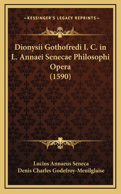 Dionysii Gothofredi I. C. in L. Annaei Senecae Philosophi Opera (1590)