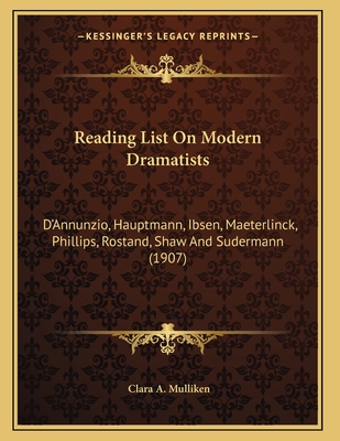 Reading List On Modern Dramatists: D'Annunzio, Hauptmann, Ibsen, Maeterlinck, Phillips, Rostand, Shaw And Sudermann (1907)