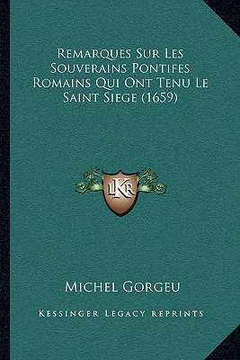 Remarques Sur Les Souverains Pontifes Romains Qui Ont Tenu Le Saint Siege (1659)