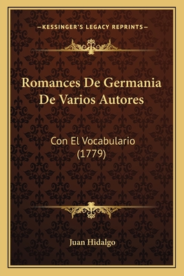 Romances De Germania De Varios Autores: Con El Vocabulario (1779)