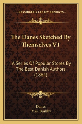 The Danes Sketched By Themselves V1: A Series Of Popular Stores By The Best Danish Authors (1864)