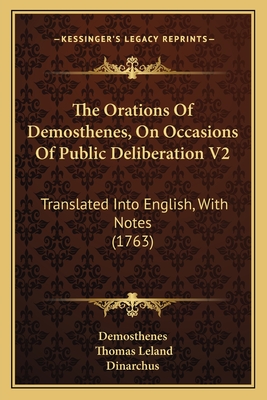 The Orations Of Demosthenes, On Occasions Of Public Deliberation V2: Translated Into English, With Notes (1763)