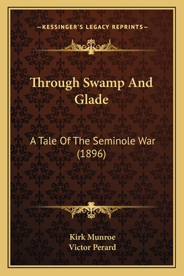 Through Swamp And Glade: A Tale Of The Seminole War (1896)
