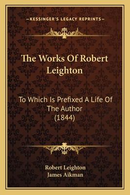 The Works Of Robert Leighton: To Which Is Prefixed A Life Of The Author (1844)