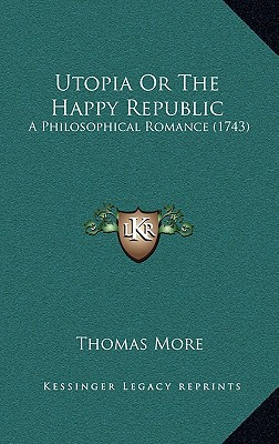 Utopia Or The Happy Republic: A Philosophical Romance (1743)