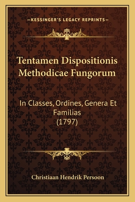 Tentamen Dispositionis Methodicae Fungorum: In Classes, Ordines, Genera Et Familias (1797)