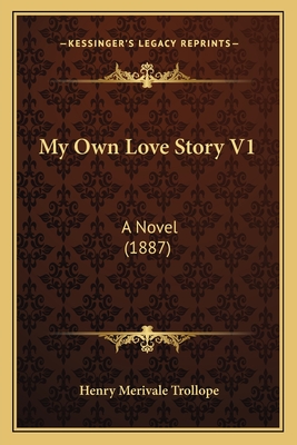 My Own Love Story V1: A Novel (1887)