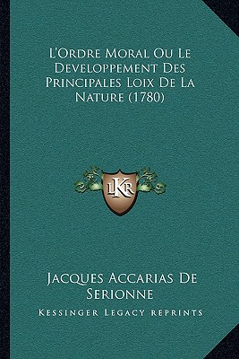 L'Ordre Moral Ou Le Developpement Des Principales Loix De La Nature (1780)
