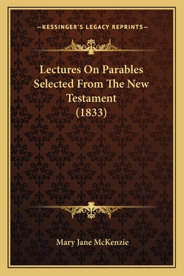 Lectures On Parables Selected From The New Testament (1833)