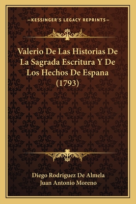 Valerio De Las Historias De La Sagrada Escritura Y De Los Hechos De Espana (1793)