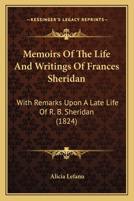 Memoirs Of The Life And Writings Of Frances Sheridan: With Remarks Upon A Late Life Of R. B. Sheridan (1824)