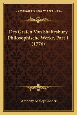 Des Grafen Von Shaftesbury Philosophische Werke, Part 1 (1776)
