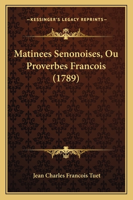 Matinees Senonoises, Ou Proverbes Francois (1789)