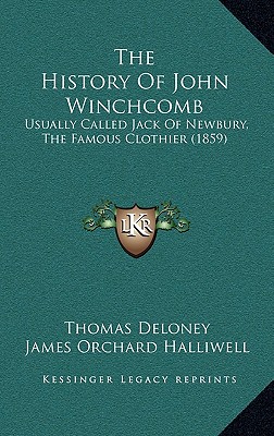 The History Of John Winchcomb: Usually Called Jack Of Newbury, The Famous Clothier (1859)