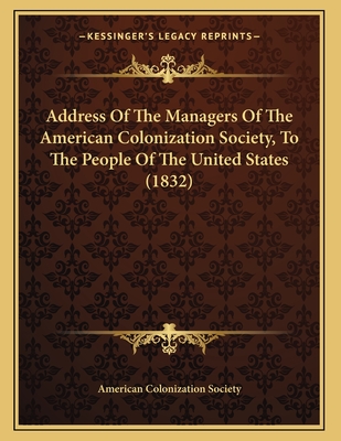 Address Of The Managers Of The American Colonization Society, To The People Of The United States (1832)