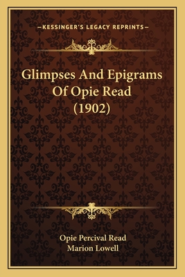 Glimpses And Epigrams Of Opie Read (1902)