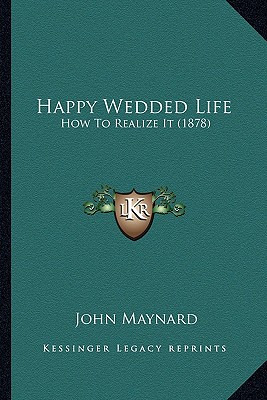 Happy Wedded Life: How To Realize It (1878)
