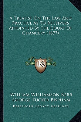 A Treatise On The Law And Practice As To Receivers Appointed By The Court Of Chancery (1877)