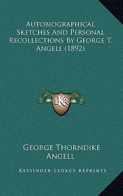 Autobiographical Sketches And Personal Recollections By George T. Angell (1892)