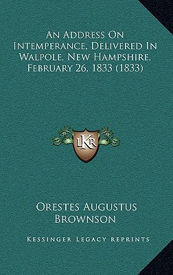 An Address On Intemperance, Delivered In Walpole, New Hampshire, February 26, 1833 (1833)