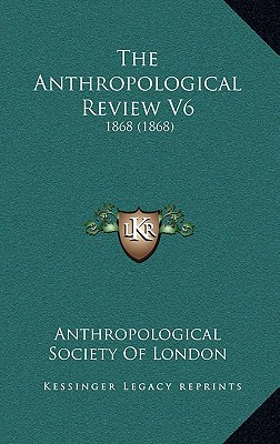 The Anthropological Review V6: 1868 (1868)