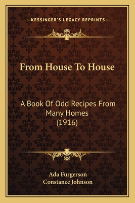 From House To House: A Book Of Odd Recipes From Many Homes (1916)