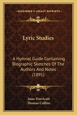 Lyric Studies: A Hymnal Guide Containing Biographic Sketches Of The Authors And Notes (1891)