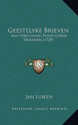 Geestelyke Brieven: Aan Verscheide Zyner Goede Vrienden (1729)