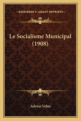 Le Socialisme Municipal (1908)