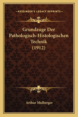 Grundzuge Der Pathologisch-Histologischen Technik (1912)
