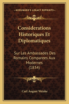 Considerations Historiques Et Diplomatiques: Sur Les Ambassades Des Romains Comparees Aux Modernes (1834)