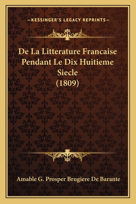 De La Litterature Francaise Pendant Le Dix Huitieme Siecle (1809)