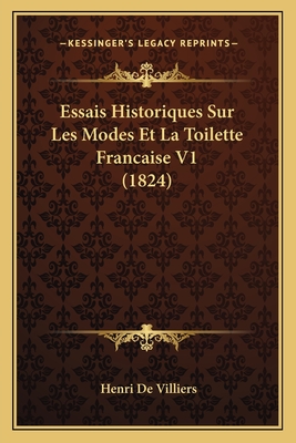 Essais Historiques Sur Les Modes Et La Toilette Francaise V1 (1824)