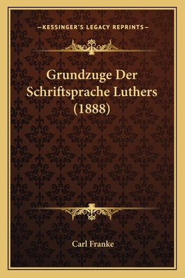 Grundzuge Der Schriftsprache Luthers (1888)