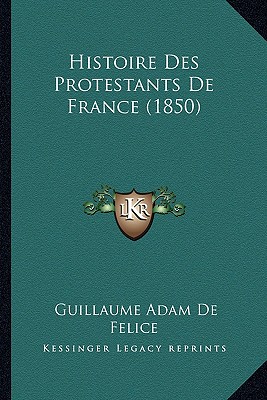 Histoire Des Protestants De France (1850)