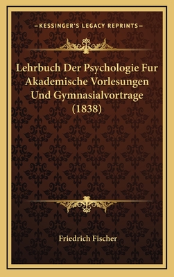Lehrbuch Der Psychologie Fur Akademische Vorlesungen Und Gymnasialvortrage (1838)