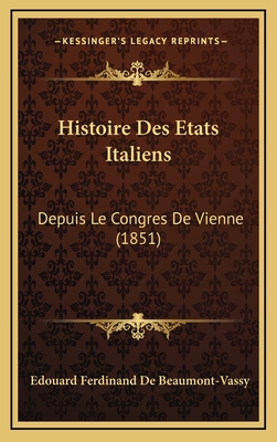 Histoire Des Etats Italiens: Depuis Le Congres De Vienne (1851)