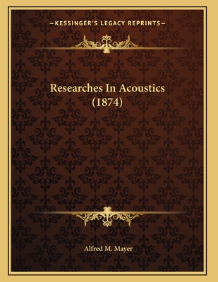 Researches In Acoustics (1874)