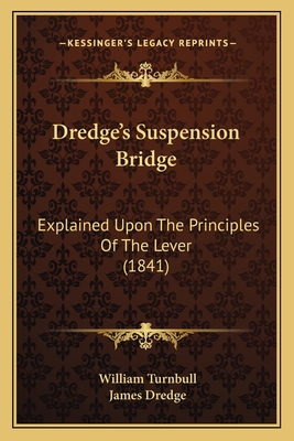 Dredge's Suspension Bridge: Explained Upon The Principles Of The Lever (1841)