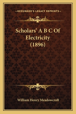 Scholars' A B C Of Electricity (1896)