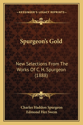 Spurgeon's Gold: New Selections From The Works Of C. H. Spurgeon (1888)