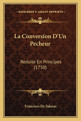 La Conversion D'Un Pecheur: Reduite En Principes (1750)