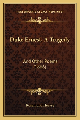 Duke Ernest, A Tragedy: And Other Poems (1866)