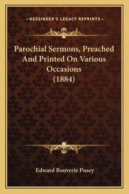 Parochial Sermons, Preached And Printed On Various Occasions (1884)