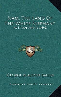 Siam, The Land Of The White Elephant: As It Was And Is (1892)