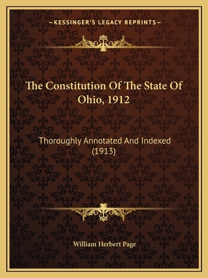 The Constitution Of The State Of Ohio, 1912: Thoroughly Annotated And Indexed (1913)